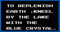 Castlevania II:  Simon's Quest - 13 Clues - TO REPLENISH EARTH ,KNEEL BY THE LAKE WITH THE BLUE CRYSTAL.